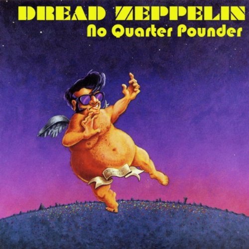 Dread Zeppelin/No Quarter Pounder
