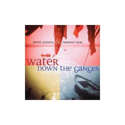 Prem & Manish Vyas Joshua/Water Down The Ganges