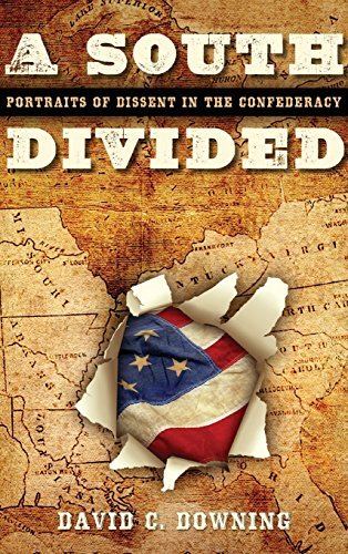 David C. Downing/A South Divided@ Portraits of Dissent in the Confederacy
