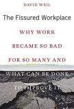 David Weil The Fissured Workplace Why Work Became So Bad For So Many And What Can B 