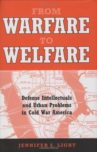 Jennifer S. Light From Warfare To Welfare Defense Intellectuals And Urban Problems In Cold 