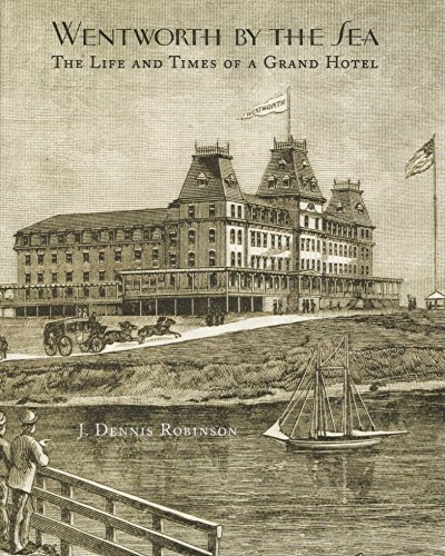 J. Dennis Robinson Wentworth By The Sea The Life And Times Of A Grand Hotel 