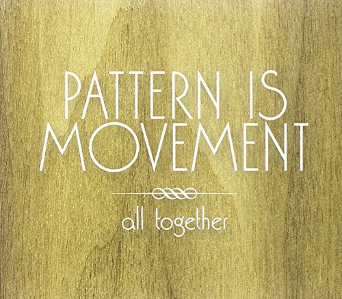 Pattern Is Movement/All Together