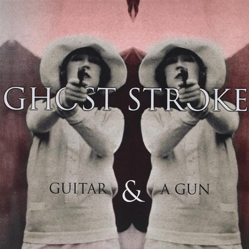Ghost Stroke/Guitar & A Gun