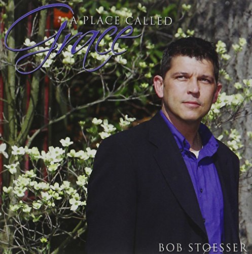 Bob Stoesser/Place Called Grace