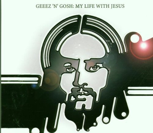 Geez N Gosh/My Life With Jesus