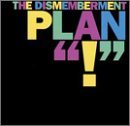 Dismemberment Plan ! 