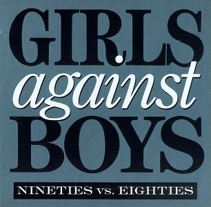 Girls Against Boys/Nineties Vs. Eighties