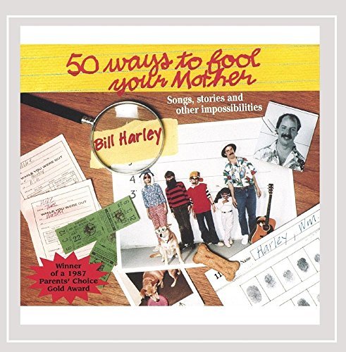 Bill Harley/Fifty Ways To Fool Your Mother