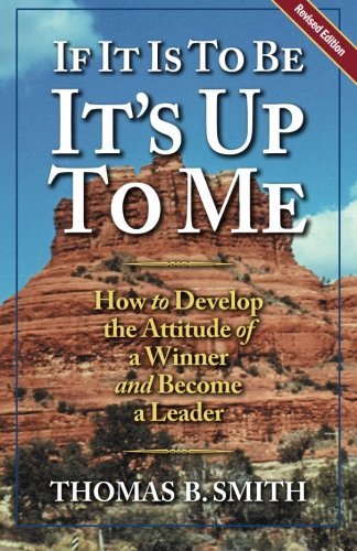 Michael A. Markowski/If It is to Be, It's Up to Me@ How to Develop the Attitude of a Winner and Becom