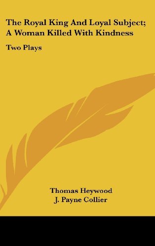Thomas Heywood The Royal King And Loyal Subject; A Woman Killed W Two Plays 