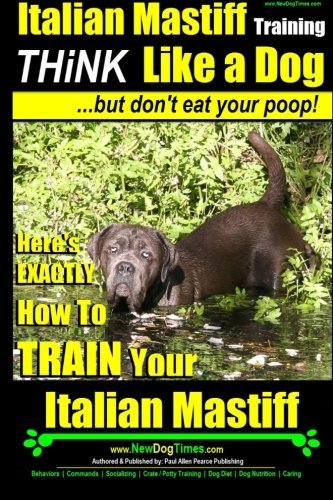 Paul Allen Pearce/Italian Mastiff, Italian Mastiff Training - Think@ Here's EXACTLY How to TRAIN Your Italian Mastiff