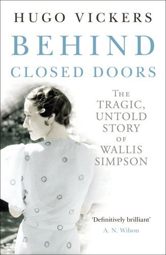 Hugo Vickers Behind Closed Doors The Tragic Untold Story Of The Duchess Of Windso 