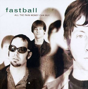 Fastball All The Pain Money Can Buy 