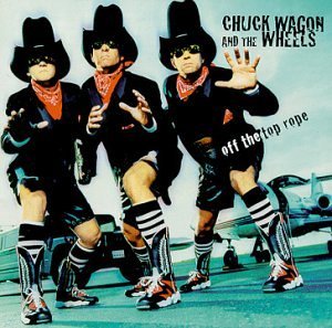 Chuck Wagon & The Wheels/Off The Top Rope