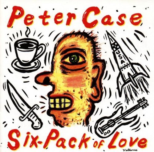Peter Case/Six-Pack Of Love