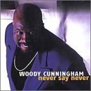 Woody Cunningham/Never Say Never