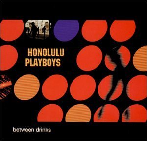 Honolulu Playboys/Between Drinks
