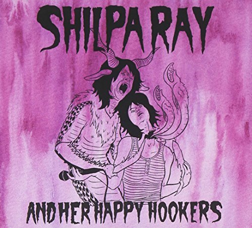 Shilpa Ray & Her Happy Hookers Teenage & Torture 