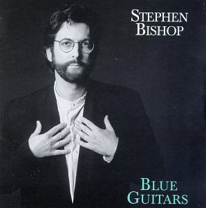 Stephen Bishop/Blue Guitars