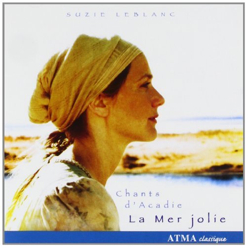 Suzie Leblanc La Mer Jolie Chants D'acadie Leblanc(sop) Greenberg(vn) 
