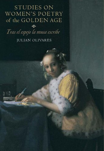 Juli?n Olivares/Studies on Women's Poetry of the Golden Age@ Tras El Espejo La Musa Escribe
