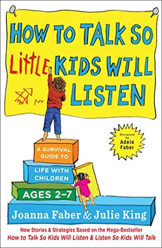 Joanna Faber How To Talk So Little Kids Will Listen A Survival Guide To Life With Children Ages 2 7 