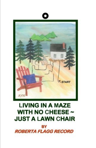 Roberta Flagg Record Living In A Maze With No Cheese Just A Lawn Chair About Interesting People I Met In My Maze 
