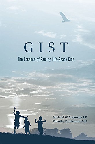 Michael W. Anderson Gist The Essence Of Raising Life Ready Kids 