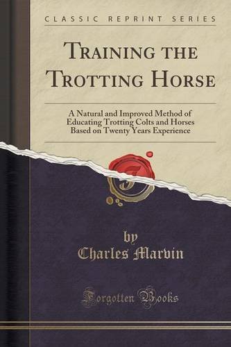 Charles Marvin/Training the Trotting Horse@ A Natural and Improved Method of Educating Trotti