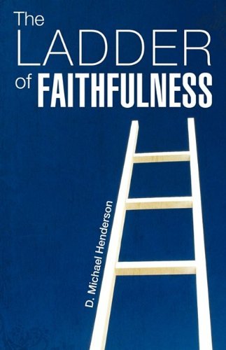 D. Michael Henderson The Ladder Of Faithfulness 