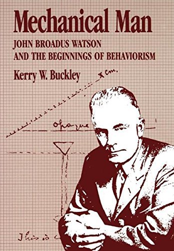 Kerry W. Buckley Mechanical Man John B. Watson And The Beginnings Of Behaviorism 