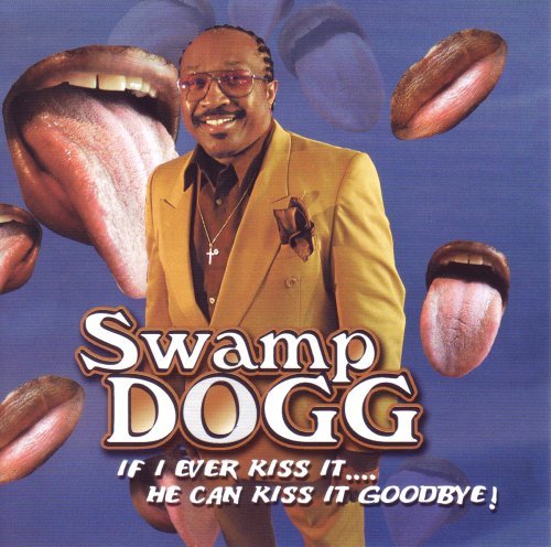 Swamp Dogg/If I Ever Kiss It He Can