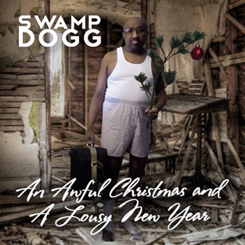 Swamp Dogg/Awful Christmas & A Lousy New