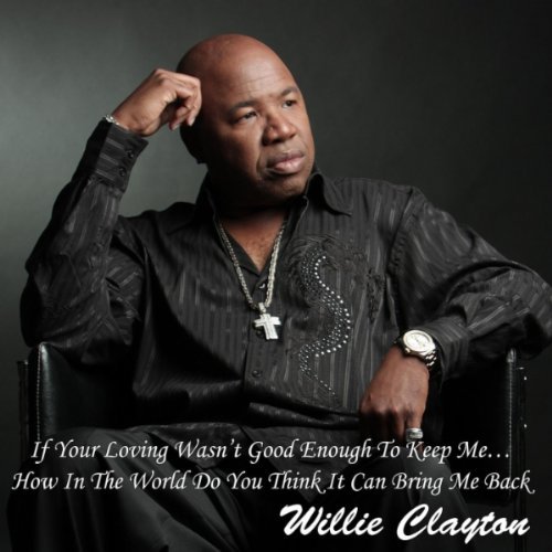 Willie Clayton/If Your Loving Wasn'T Good Eno