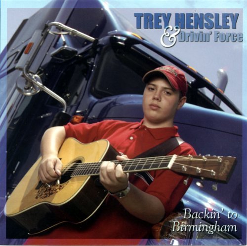 Trey & Drivin' Force Hensley/Backin' To Birmingham