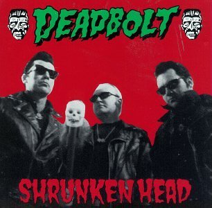 Deadbolt/Shrunken Head