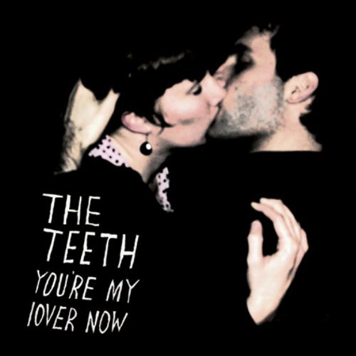 Teeth/You'Re My Lover Now