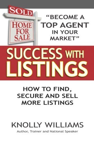 Knolly Williams/Success with Listings@ How to Find, Secure and Sell More Listings