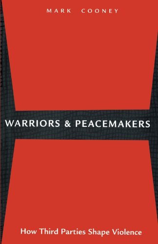 Mark Cooney Warriors And Peacemakers How Third Parties Shape Violence 