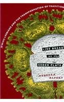 Rebecca Alpert Like Bread On The Seder Plate Jewish Lesbians And The Transformation Of Traditi Revised 