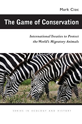 Mark Cioc The Game Of Conservation International Treaties To Protect The World's Mig 
