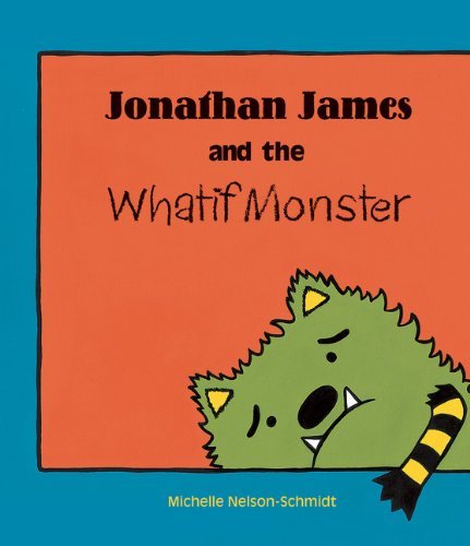 Michelle Nelson-Schmidt/Jonathan James and the Whatif Monster