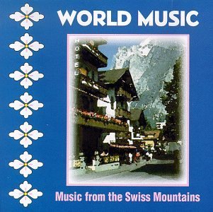 World Music Music From The Swiss Mountains World Music 