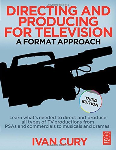 Ivan Cury Directing And Producing For Television A Format Approach 0 Edition; 