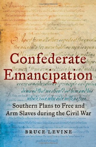 Bruce Levine/Confederate Emancipation@ Southern Plans to Free and Arm Slaves During the