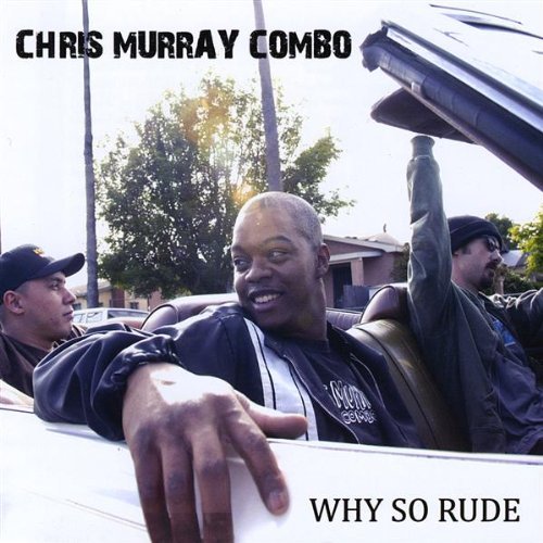 Chris Murray Combo/Why So Rude