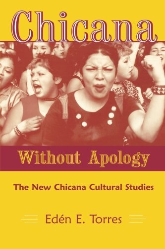Eden E. Torres/Chicana Without Apology@ The New Chicana Cultural Studies