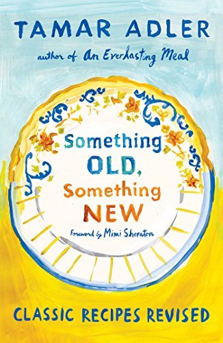 Tamar Adler Something Old Something New Classic Recipes Revised 