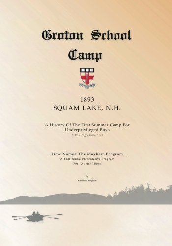 Kenneth Edward Bingham Groton School Camp 1893 Squam Lake N.H. A History Of The First Summer Camp For Underprivi 
